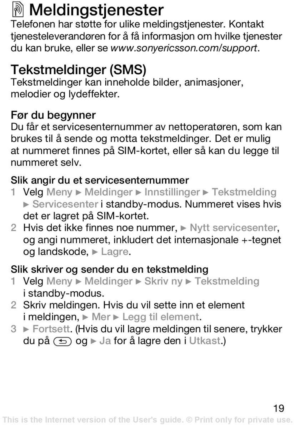 Før du begynner Du får et servicesenternummer av nettoperatøren, som kan brukes til å sende og motta tekstmeldinger.