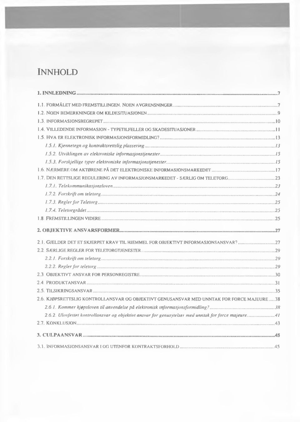 Utviklingen av elektroniske informasjonstjenester...15 1.5.3. Forskjellige typer elektroniske informasjonstjenester...15 1.6. NÆRMF.RF. OM AKTØRENE PÅ DET ELEKTRONISKE INFORMASJONSMARKEDET...17 