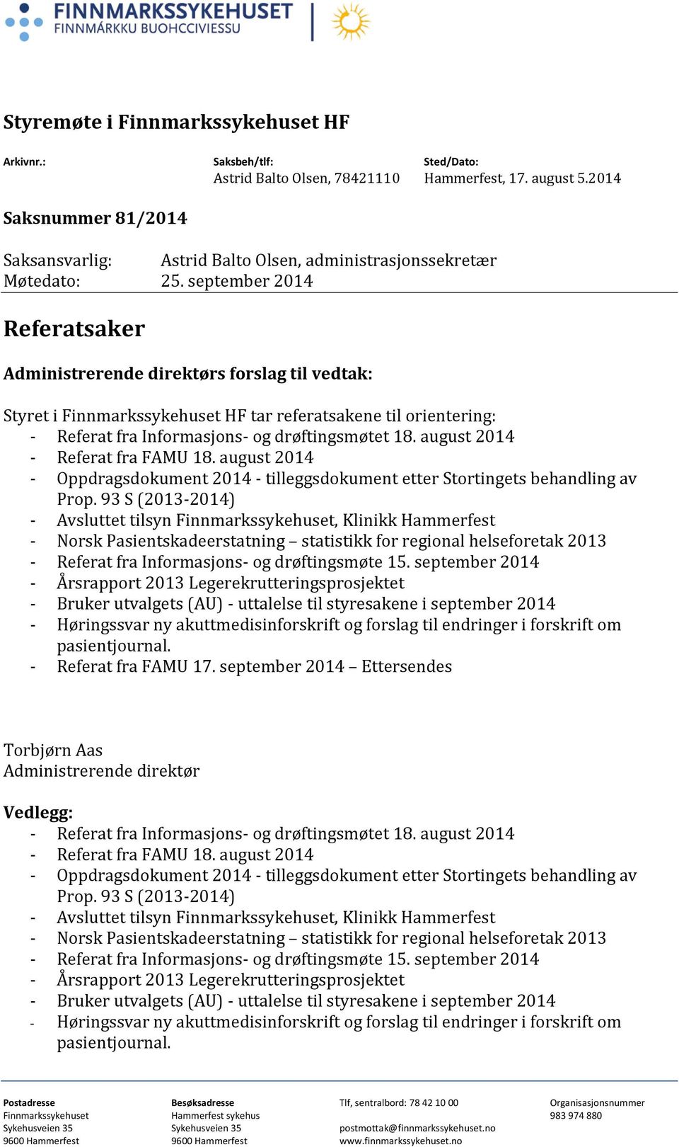 september 2014 Referatsaker Administrerende direktørs forslag til vedtak: Styret i Finnmarkssykehuset HF tar referatsakene til orientering: - Referat fra Informasjons- og drøftingsmøtet 18.