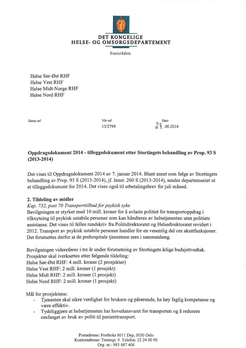 Blant annet som følge av Stortingets behandling av Prop. 93 S (2013-2014), jf. Innst. 260 S (2013-2014), sender departementet ut et tilleggsdokument for 2014.