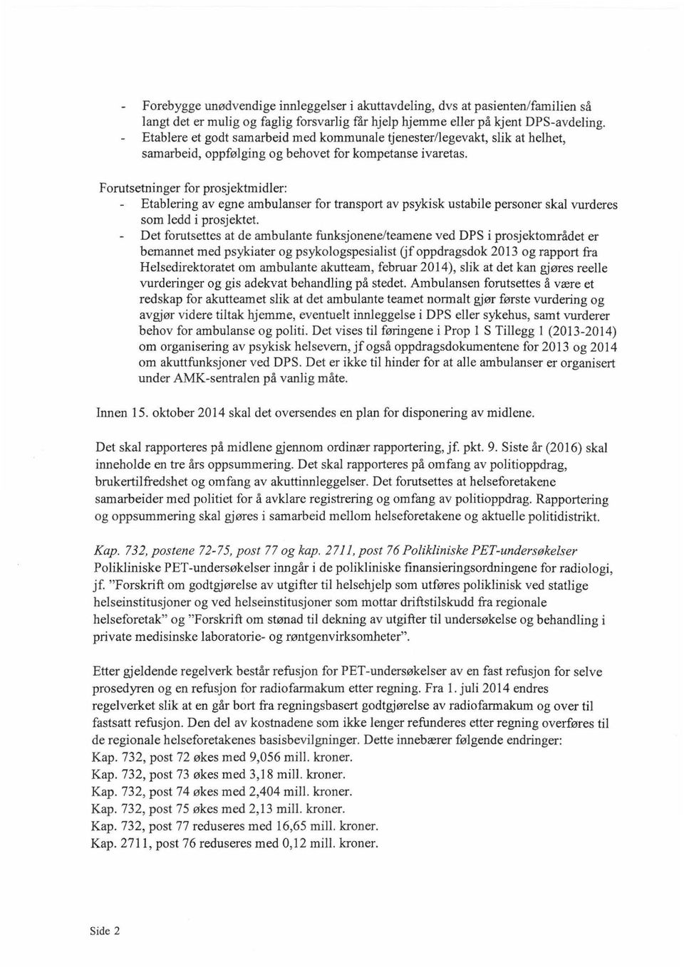 Forutsetninger for prosjektmidler: Etablering av egne ambulanser for transport av psykisk ustabile personer skal vurderes som ledd i prosjektet.