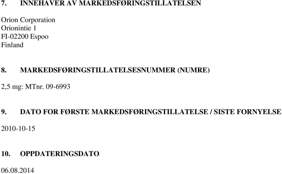 MARKEDSFØRINGSTILLATELSESNUMMER (NUMRE) 2,5 mg: MTnr. 09-6993 9.