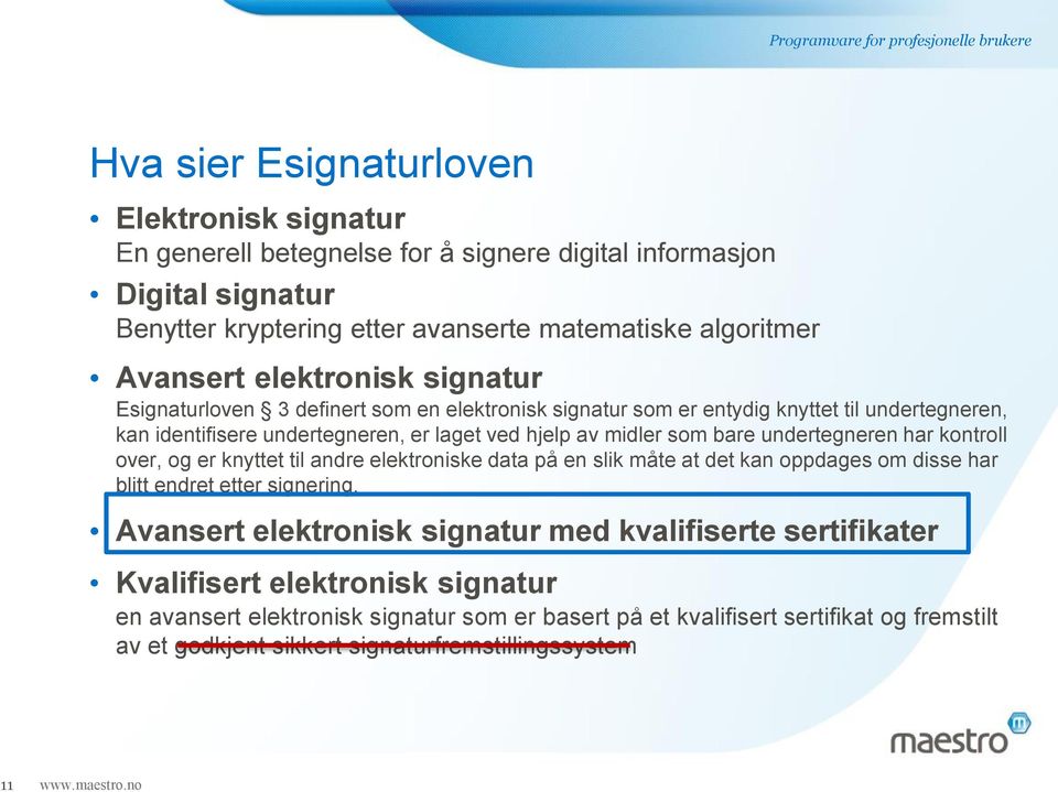 undertegneren har kontroll over, og er knyttet til andre elektroniske data på en slik måte at det kan oppdages om disse har blitt endret etter signering.