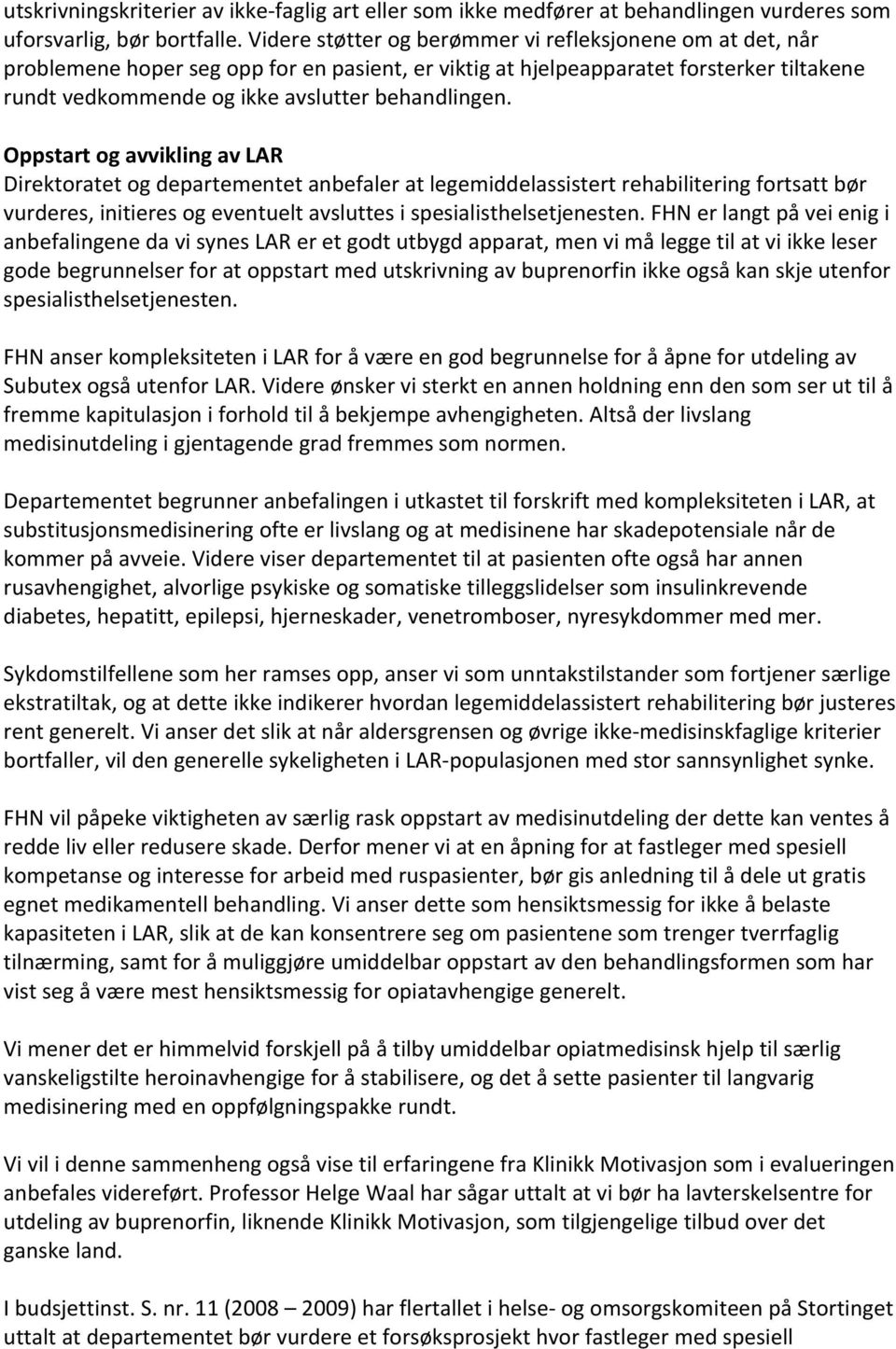 Oppstart og avvikling av LAR Direktoratet og departementet anbefaler at legemiddelassistert rehabilitering fortsatt bør vurderes, initieres og eventuelt avsluttes i spesialisthelsetjenesten.