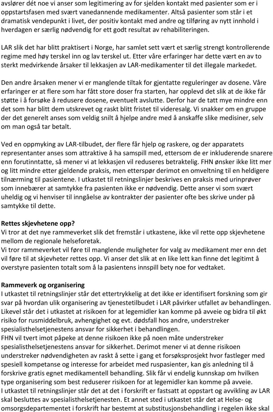 LAR slik det har blitt praktisert i Norge, har samlet sett vært et særlig strengt kontrollerende regime med høy terskel inn og lav terskel ut.