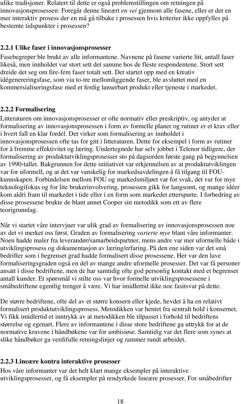 prosessen hvis kriterier ikke oppfylles på bestemte tidspunkter i prosessen? 2.2.1 Ulike faser i innovasjonsprosesser Fasebegreper ble brukt av alle informantene.