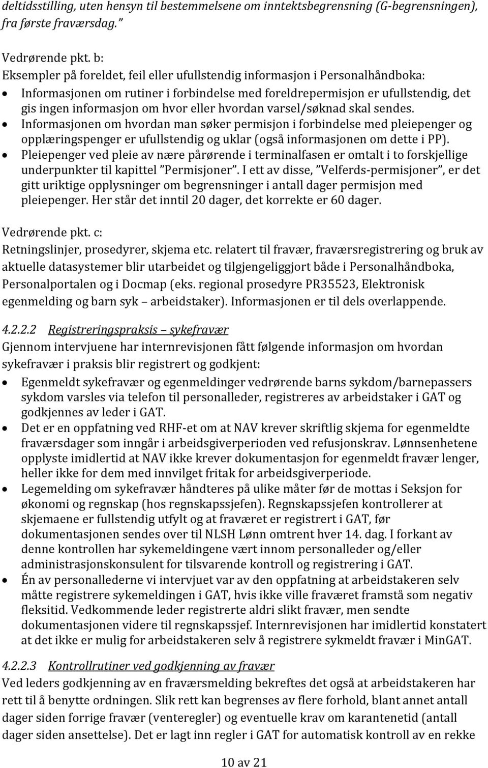 hvordan varsel/søknad skal sendes. Informasjonen om hvordan man søker permisjon i forbindelse med pleiepenger og opplæringspenger er ufullstendig og uklar (også informasjonen om dette i PP).