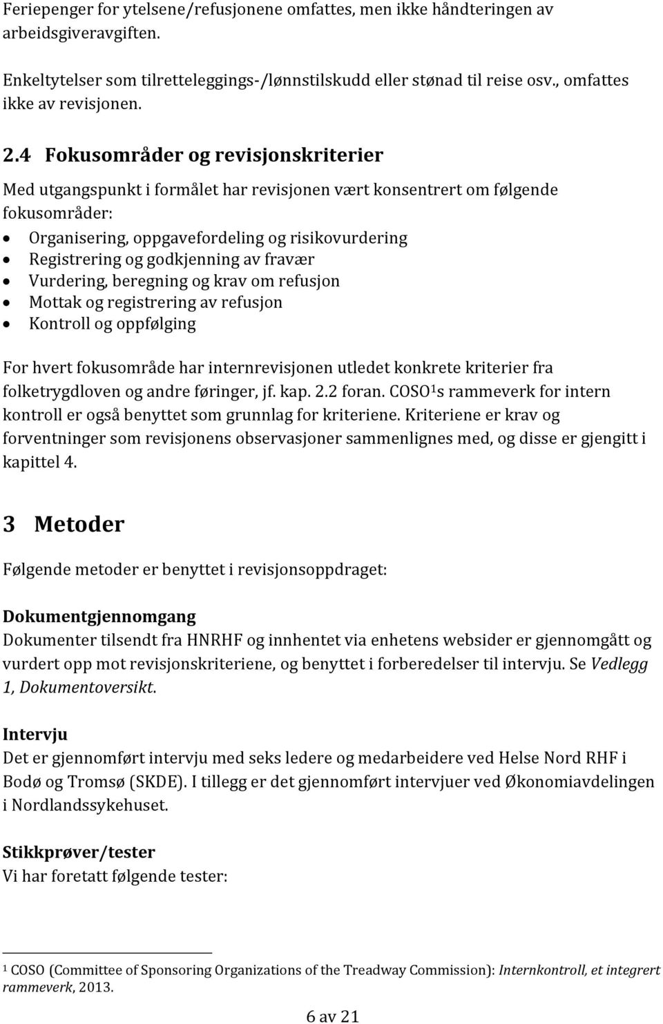 4 Fokusområder og revisjonskriterier Med utgangspunkt i formålet har revisjonen vært konsentrert om følgende fokusområder: Organisering, oppgavefordeling og risikovurdering Registrering og