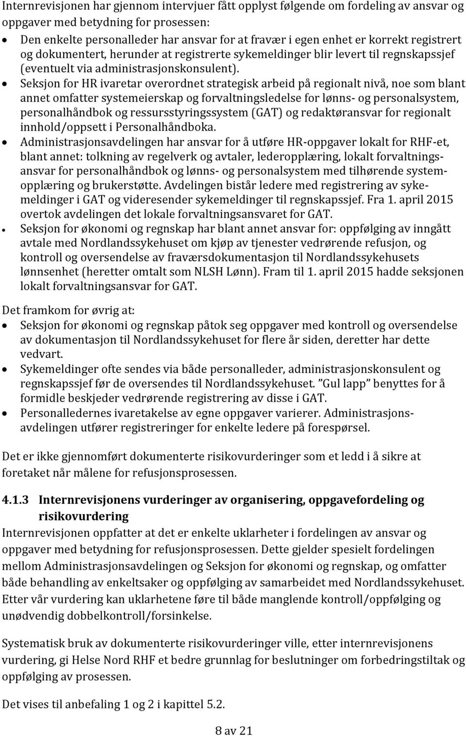 Seksjon for HR ivaretar overordnet strategisk arbeid på regionalt nivå, noe som blant annet omfatter systemeierskap og forvaltningsledelse for lønns- og personalsystem, personalhåndbok og