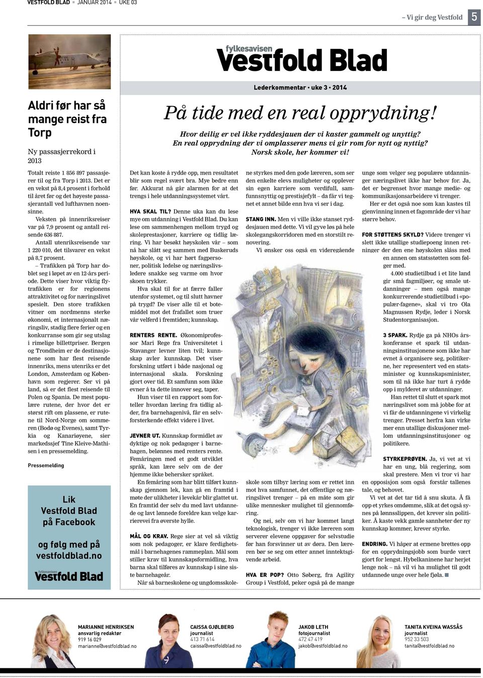 Totalt reiste 1 856 897 passasjerer til og fra Torp i 2013. Det er en vekst på 8,4 prosent i forhold til året før og det høyeste passasjerantall ved lufthavnen noensinne.