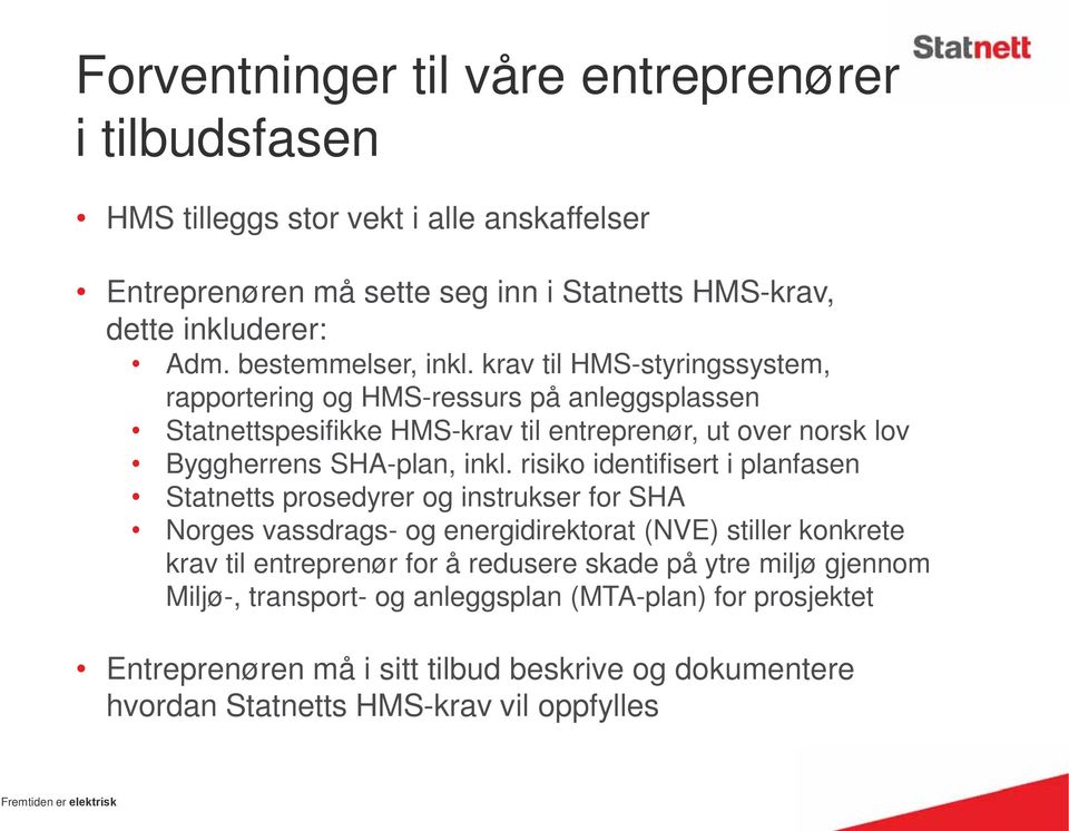 krav til HMS-styringssystem, rapportering og HMS-ressurs på anleggsplassen Statnettspesifikke HMS-krav til entreprenør, ut over norsk lov Byggherrens SHA-plan, inkl.