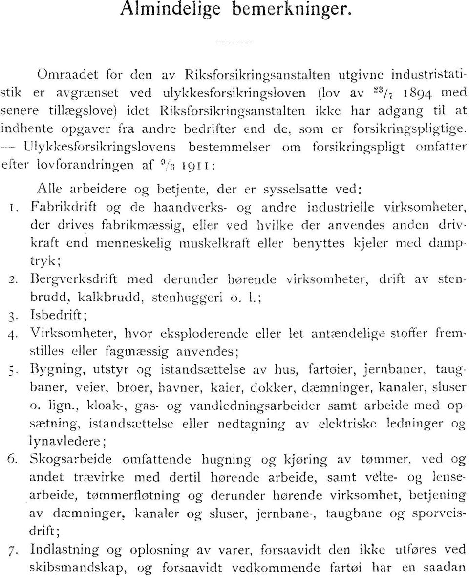 til at indhente opgaver fra andre bedrifter end de, som er forsikringspligtige.