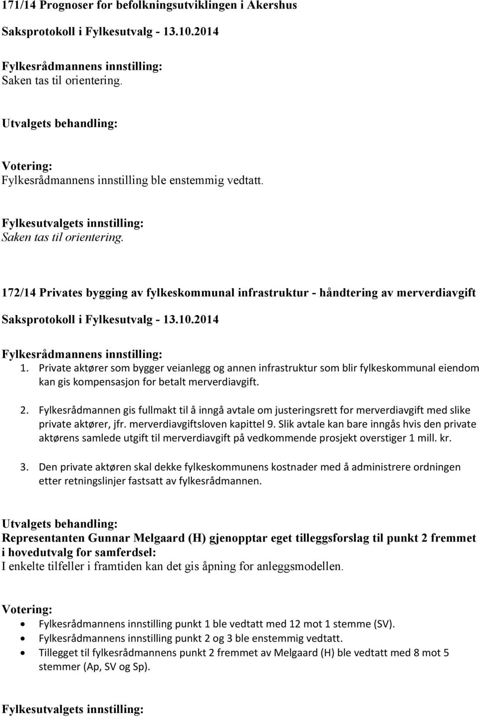 Private aktører som bygger veianlegg og annen infrastruktur som blir fylkeskommunal eiendom kan gis kompensasjon for betalt merverdiavgift. 2.