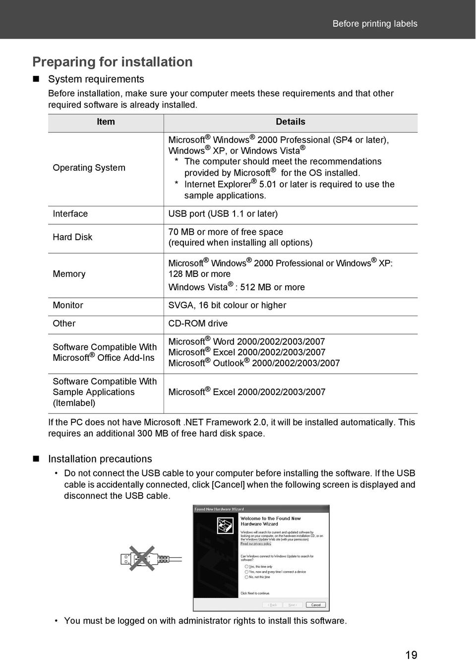 2000 Professional (SP4 or later), Windows XP, or Windows Vista * The computer should meet the recommendations provided by Microsoft for the OS installed. * Internet Explorer 5.