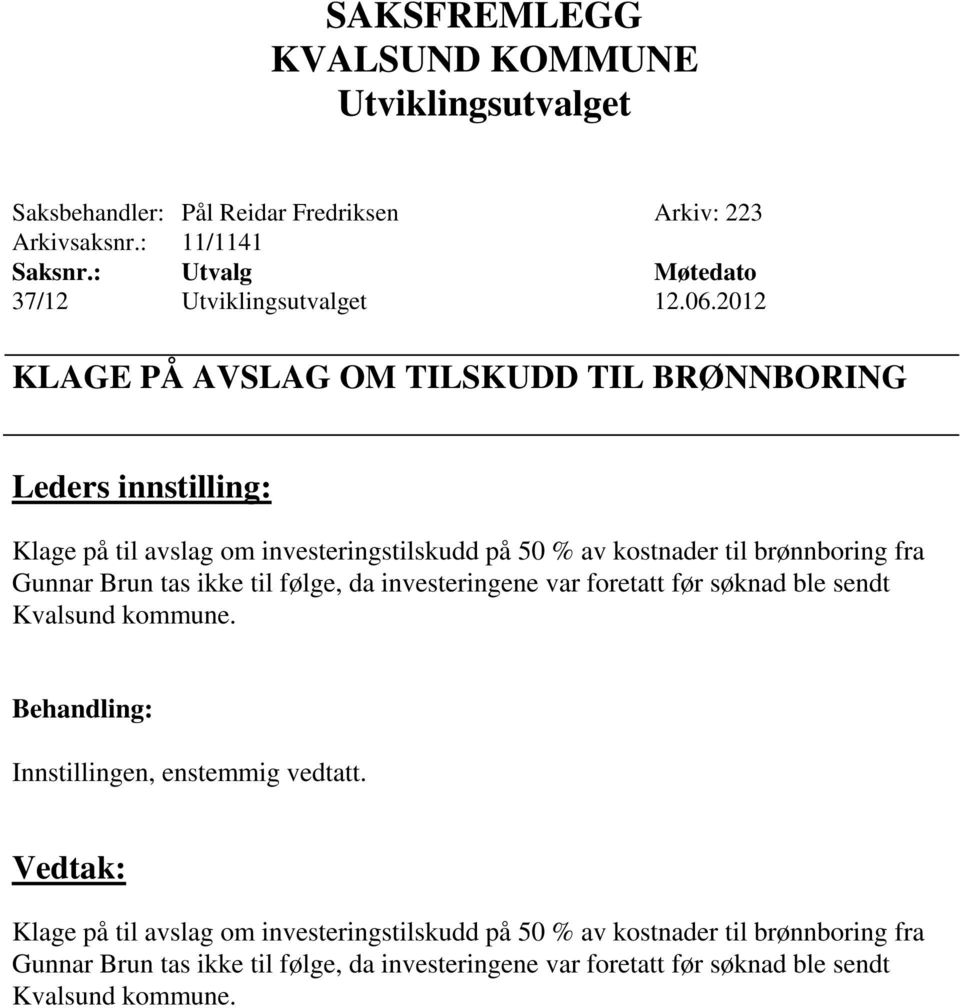 brønnboring fra Gunnar Brun tas ikke til følge, da investeringene var foretatt før søknad ble sendt Kvalsund kommune.