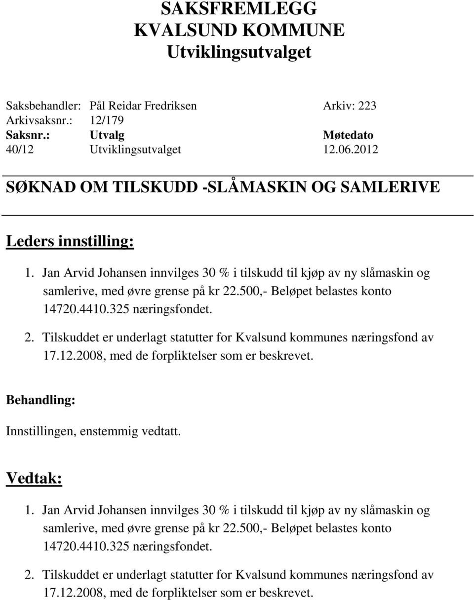 .500,- Beløpet belastes konto 14720.4410.325 næringsfondet. 2. Tilskuddet er underlagt statutter for Kvalsund kommunes næringsfond av 17.12.