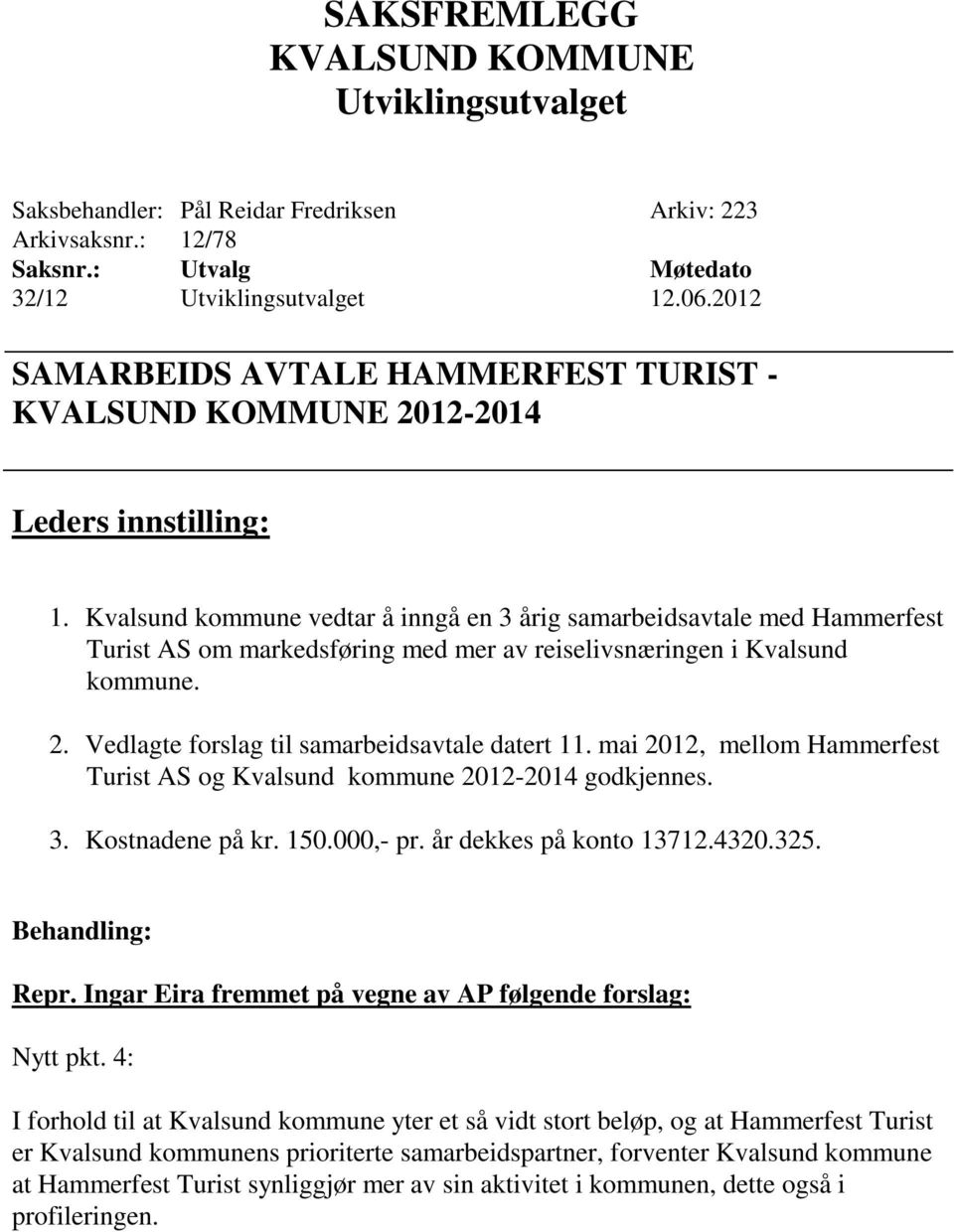 Vedlagte forslag til samarbeidsavtale datert 11. mai 2012, mellom Hammerfest Turist AS og Kvalsund kommune 2012-2014 godkjennes. 3. Kostnadene på kr. 150.000,- pr. år dekkes på konto 13712.4320.325.