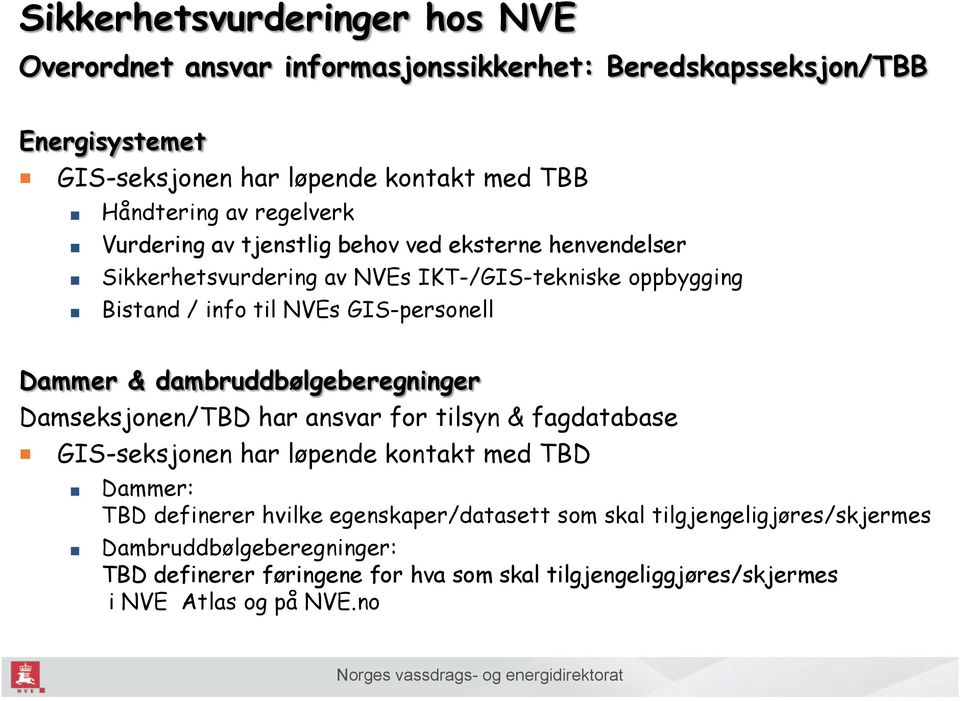 Dammer & dambruddbølgeberegninger Damseksjonen/TBD har ansvar for tilsyn & fagdatabase GIS-seksjonen har løpende kontakt med TBD Dammer: TBD definerer hvilke