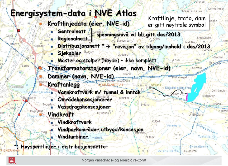 Kraftanlegg Vannkraftverk m/ tunnel & inntak Områdekonsesjonærer Vassdragskonsesjoner Vindkraft Vindkraftverk Vindparkområder