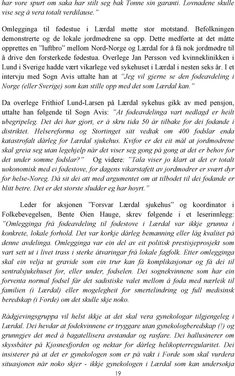 Overlege Jan Persson ved kvinneklinikken i Lund i Sverige hadde vært vikarlege ved sykehuset i Lærdal i nesten seks år.