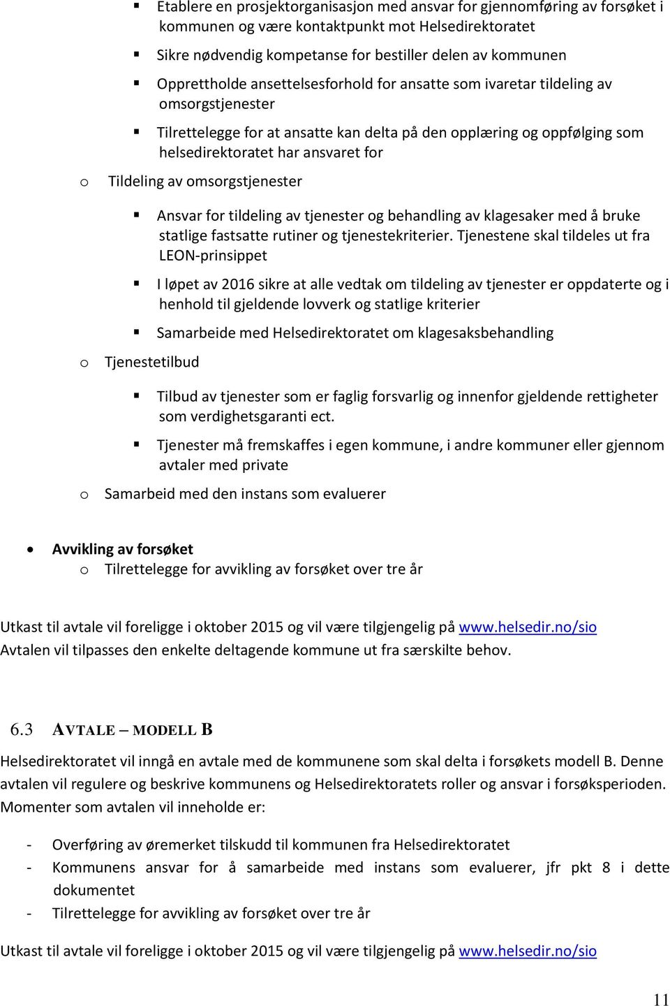 Tildeling av omsorgstjenester Ansvar for tildeling av tjenester og behandling av klagesaker med å bruke statlige fastsatte rutiner og tjenestekriterier.