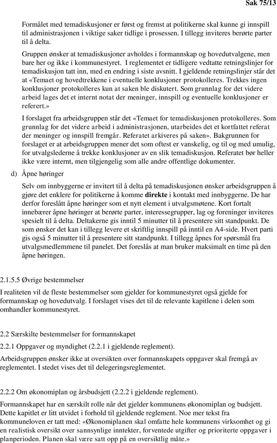 I reglementet er tidligere vedtatte retningslinjer for temadiskusjon tatt inn, med en endring i siste avsnitt.