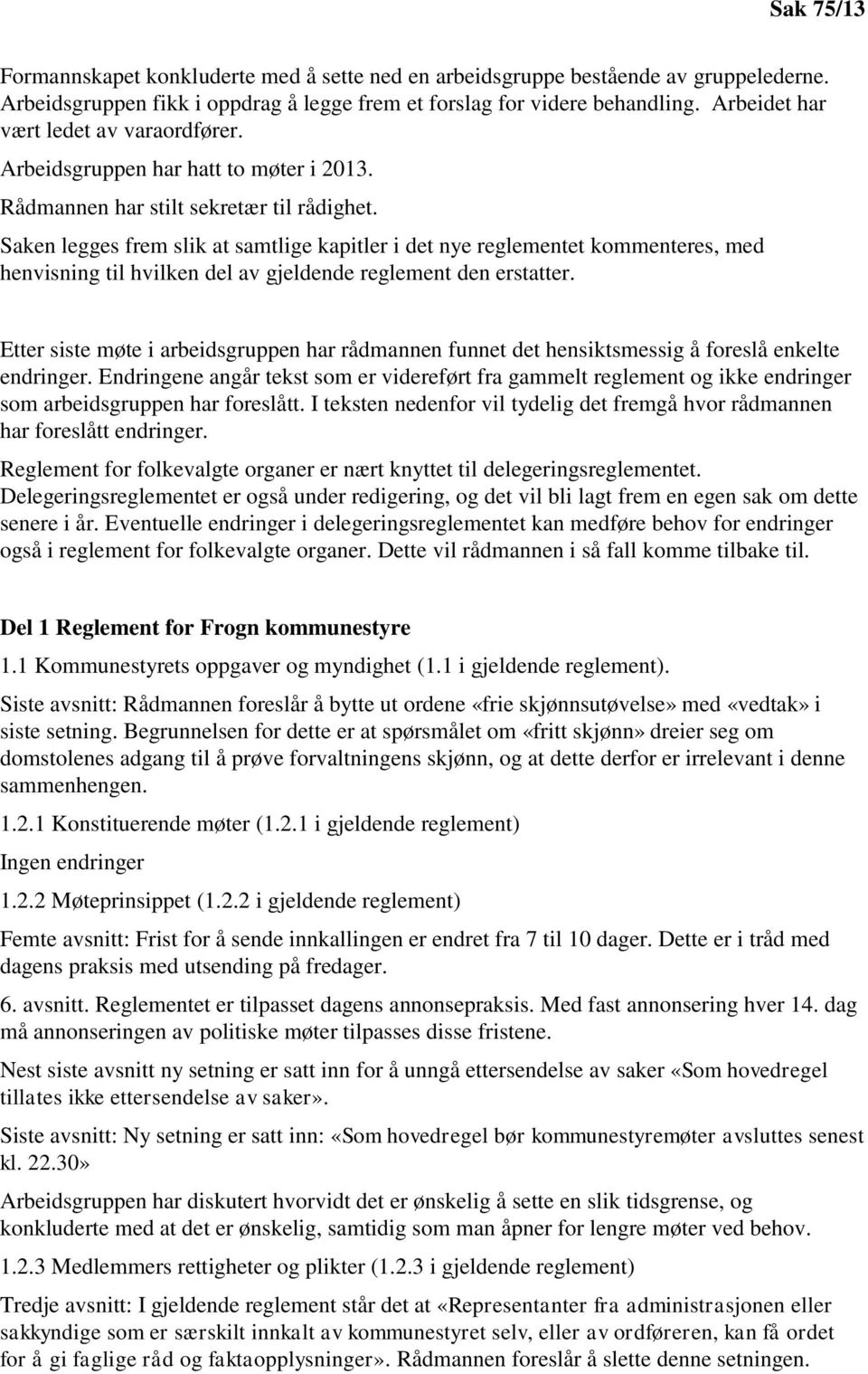 Saken legges frem slik at samtlige kapitler i det nye reglementet kommenteres, med henvisning til hvilken del av gjeldende reglement den erstatter.