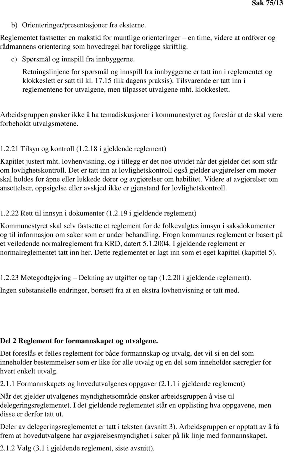 Tilsvarende er tatt inn i reglementene for utvalgene, men tilpasset utvalgene mht. klokkeslett.