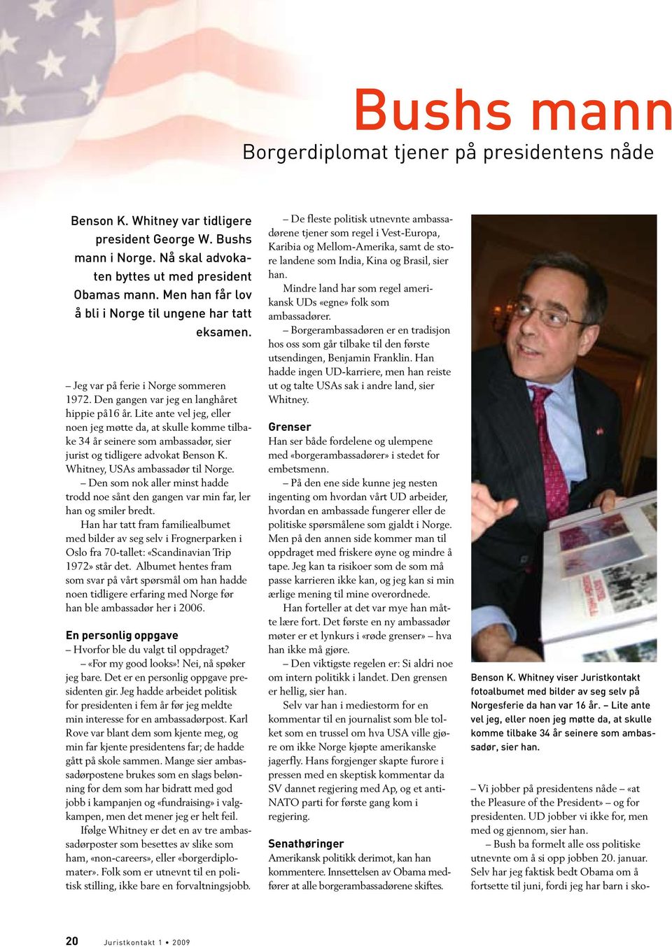 Lite ante vel jeg, eller noen jeg møtte da, at skulle komme tilbake 34 år seinere som ambassadør, sier jurist og tidligere advokat Benson K. Whitney, USAs ambassadør til Norge.