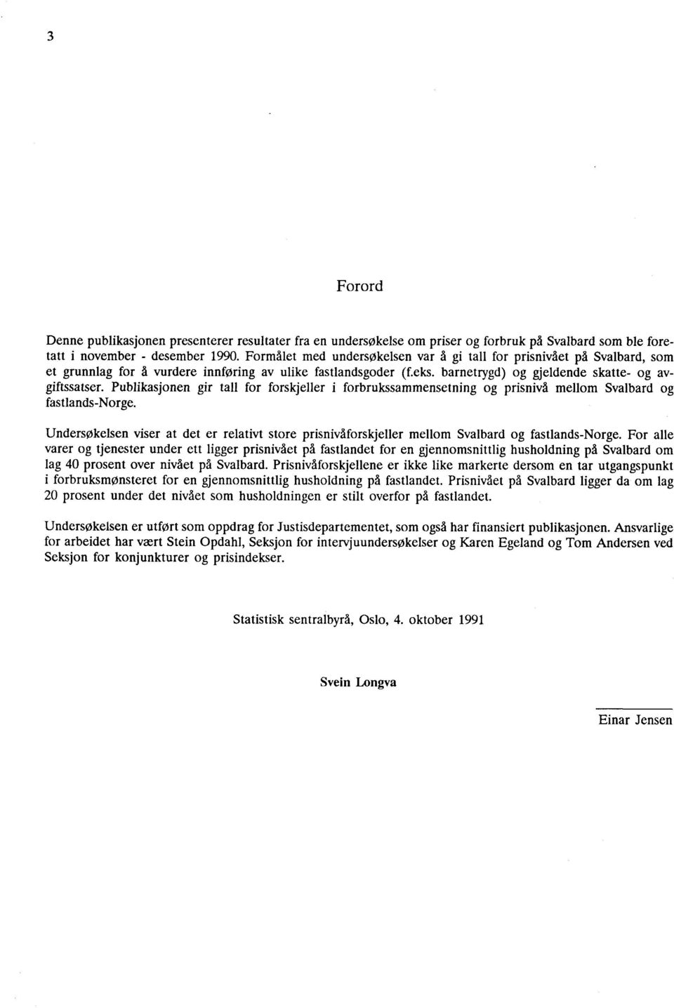 Publikasjonen gir tall for forskjeller i forbrukssammensetning og prisnivå mellom Svalbard og fastlands-norge.