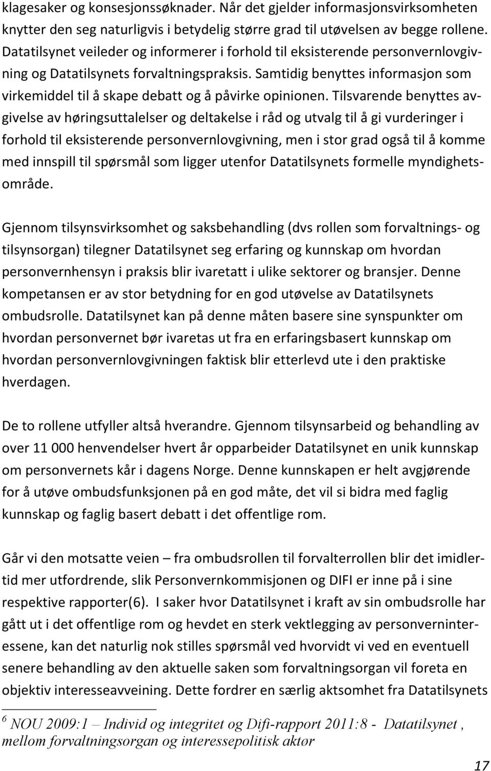 Samtidig benyttes informasjon som virkemiddel til å skape debatt og å påvirke opinionen.