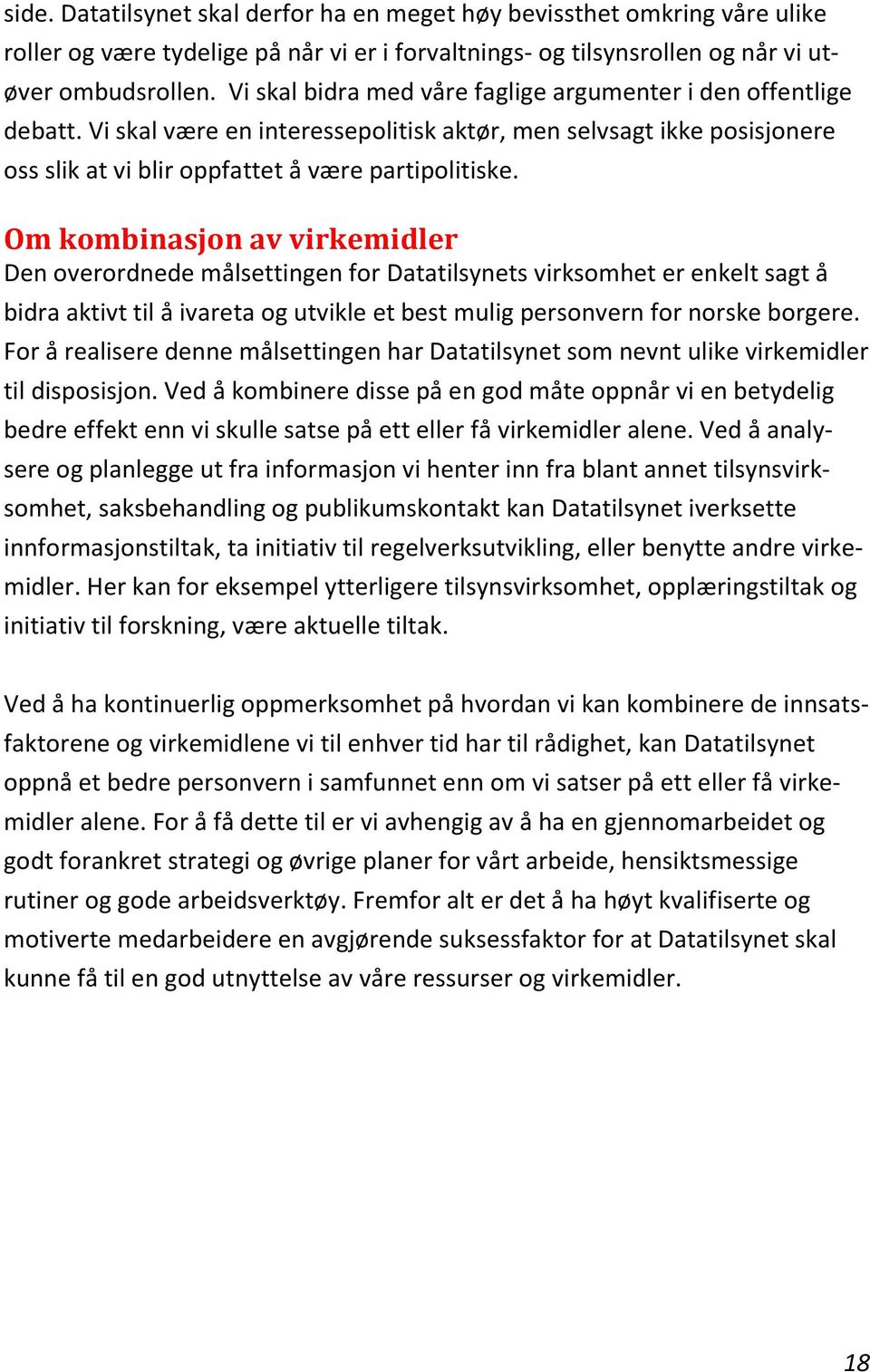 Om kombinasjon av virkemidler Den overordnede målsettingen for Datatilsynets virksomhet er enkelt sagt å bidra aktivt til å ivareta og utvikle et best mulig personvern for norske borgere.