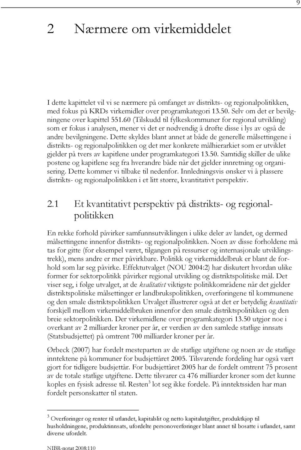 60 (Tilskudd til fylkeskommuner for regional utvikling) som er fokus i analysen, mener vi det er nødvendig å drøfte disse i lys av også de andre bevilgningene.