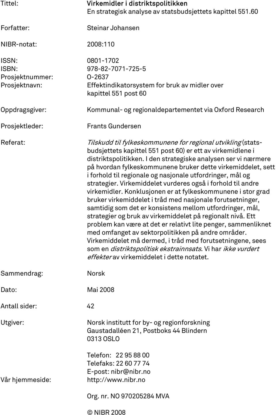 Prosjektleder: Referat: Sammendrag: Kommunal- og regionaldepartementet via Oxford Research Frants Gundersen Tilskudd til fylkeskommunene for regional utvikling (statsbudsjettets kapittel 551 post 60)