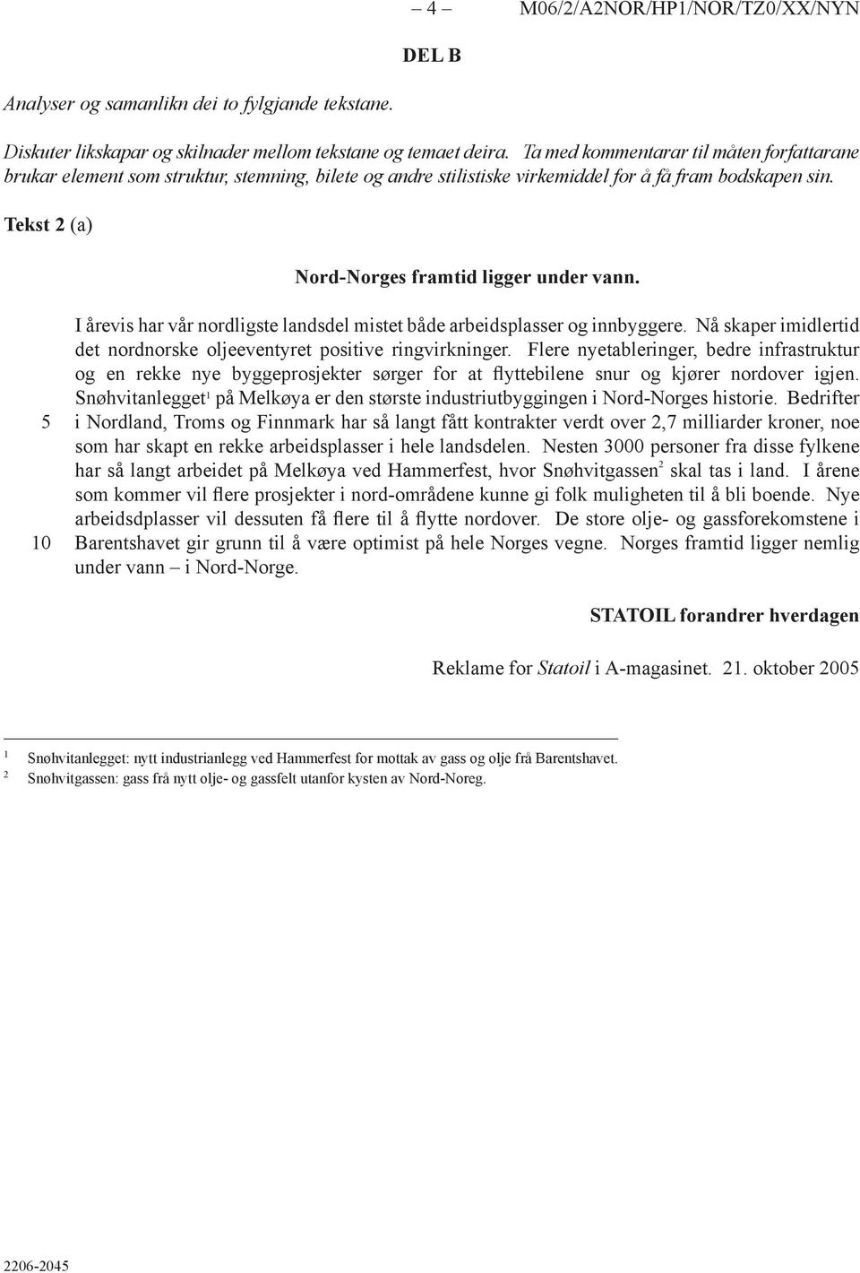 I årevis har vår nordligste landsdel mistet både arbeidsplasser og innbyggere. Nå skaper imidlertid det nordnorske oljeeventyret positive ringvirkninger.