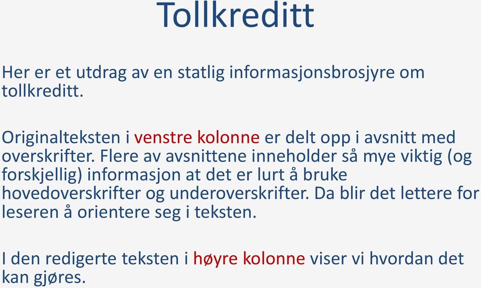 Flere av avsnittene inneholder så mye viktig (og forskjellig) informasjon at det er lurt å bruke