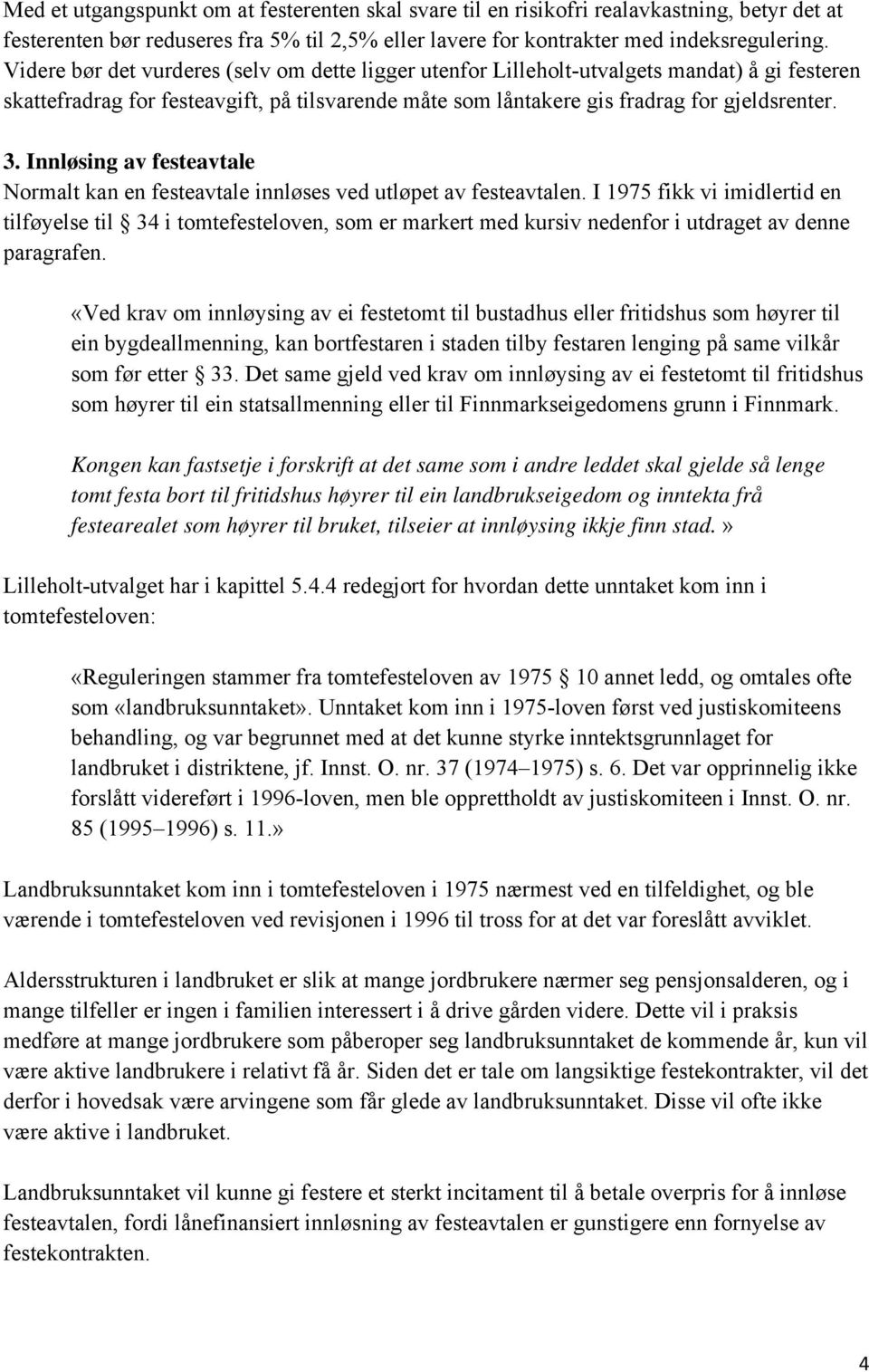 Innløsing av festeavtale Normalt kan en festeavtale innløses ved utløpet av festeavtalen.