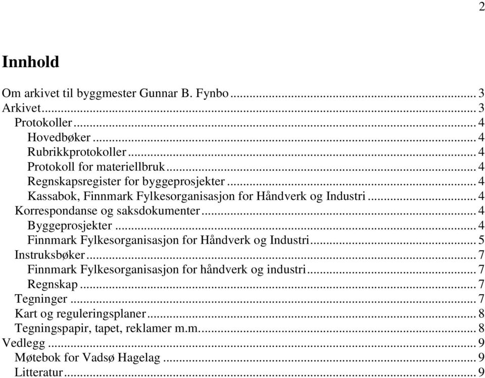 .. 4 Byggeprosjekter... 4 Finnmark Fylkesorganisasjon for Håndverk og Industri... 5 Instruksbøker... 7 Finnmark Fylkesorganisasjon for håndverk og industri.