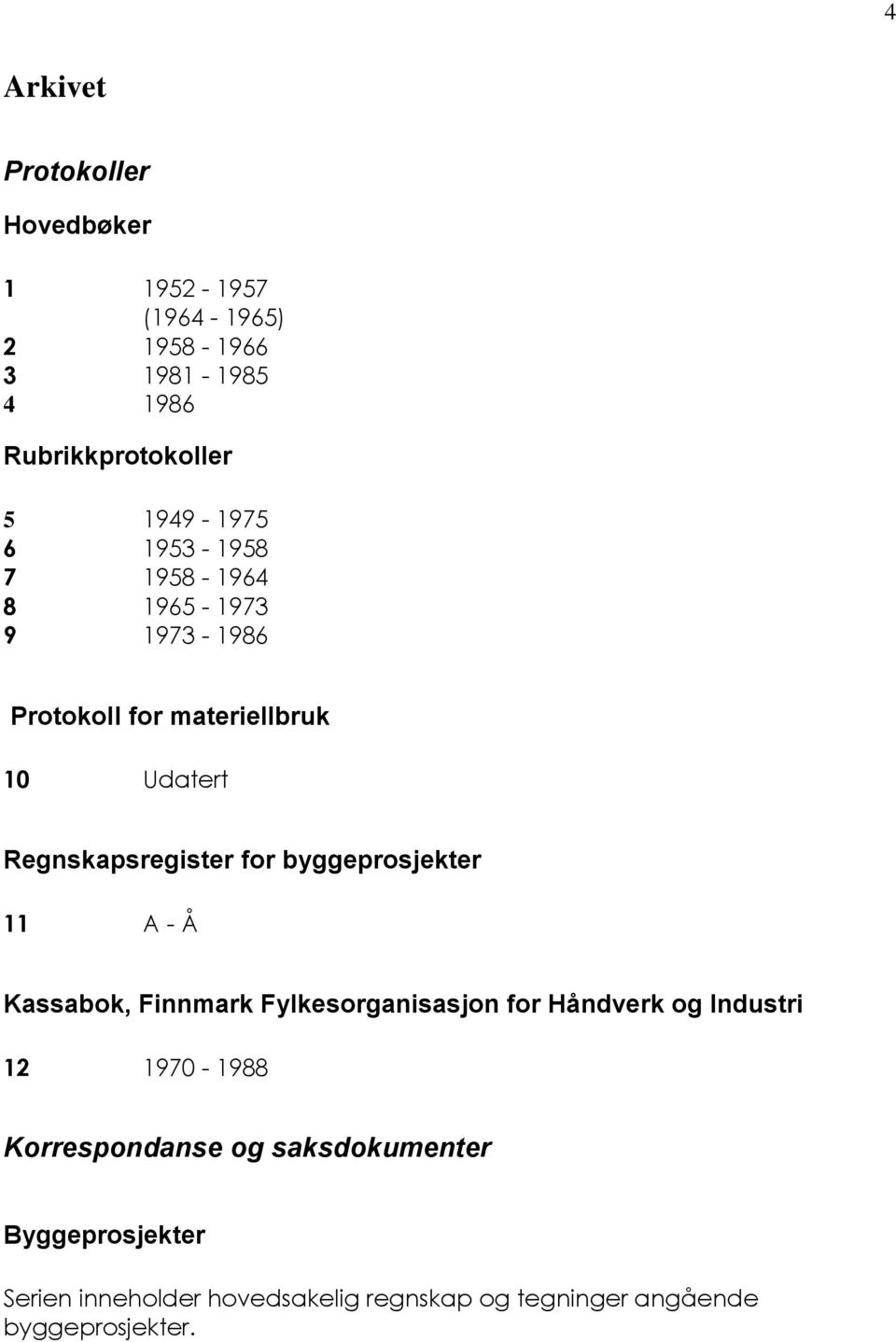 Regnskapsregister for byggeprosjekter 11 A - Å Kassabok, Finnmark Fylkesorganisasjon for Håndverk og Industri 12