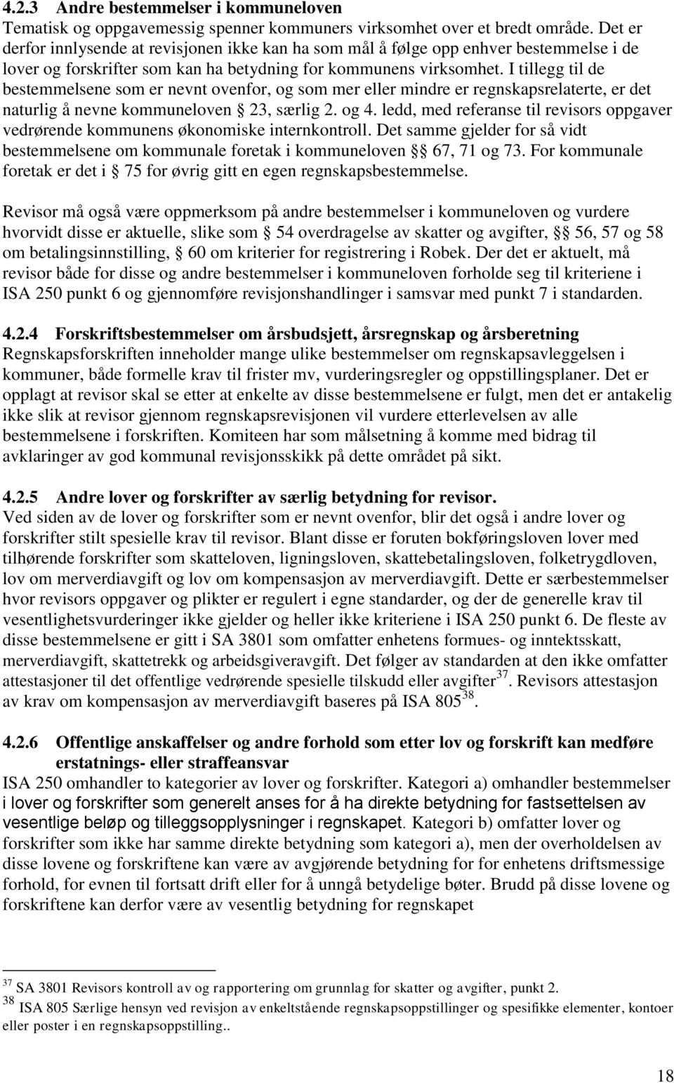 I tillegg til de bestemmelsene som er nevnt ovenfor, og som mer eller mindre er regnskapsrelaterte, er det naturlig å nevne kommuneloven 23, særlig 2. og 4.