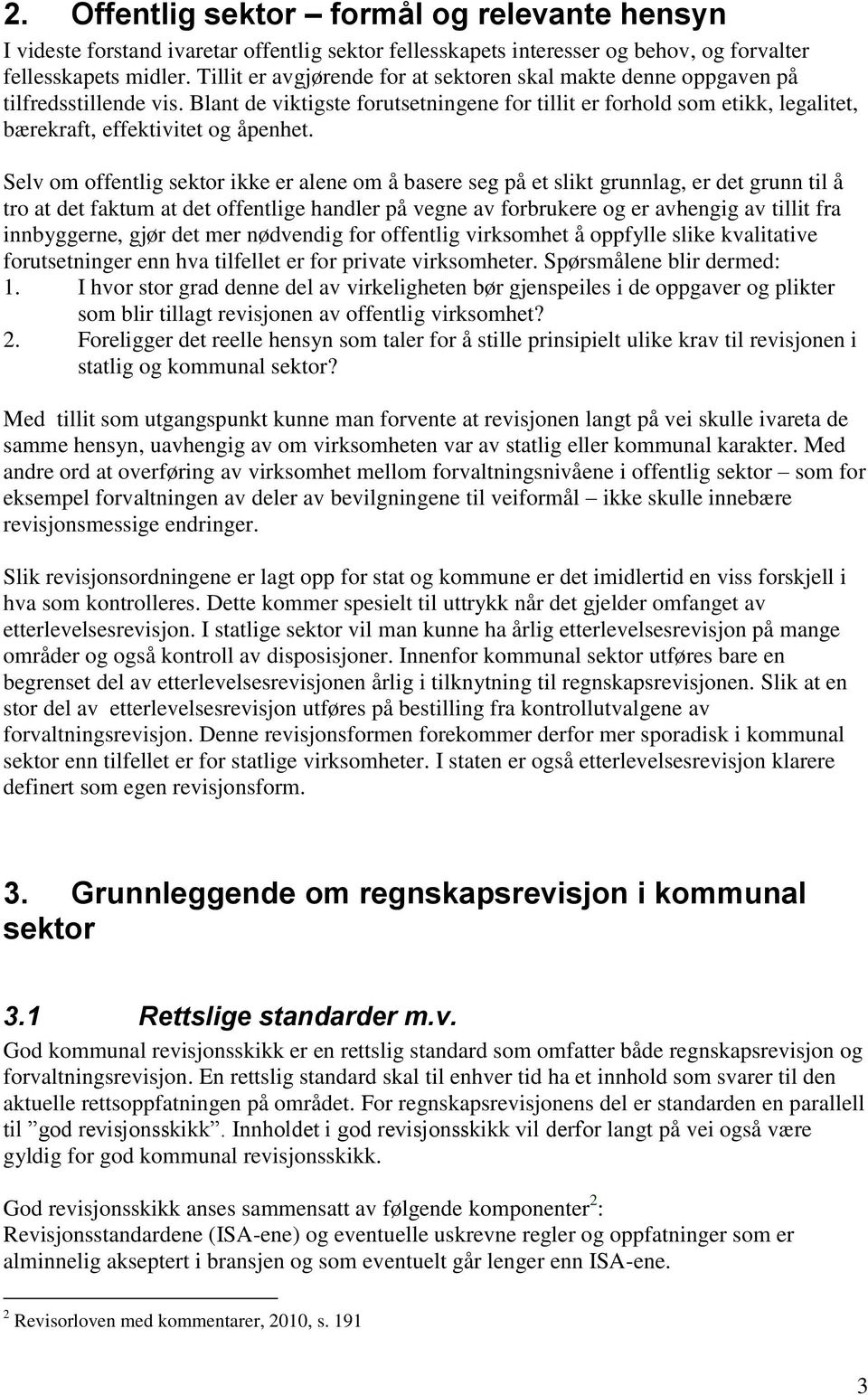 Blant de viktigste forutsetningene for tillit er forhold som etikk, legalitet, bærekraft, effektivitet og åpenhet.