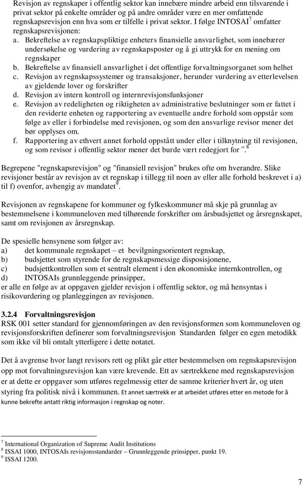 Bekreftelse av regnskapspliktige enheters finansielle ansvarlighet, som innebærer undersøkelse og vurdering av regnskapsposter og å gi uttrykk for en mening om regnskaper b.