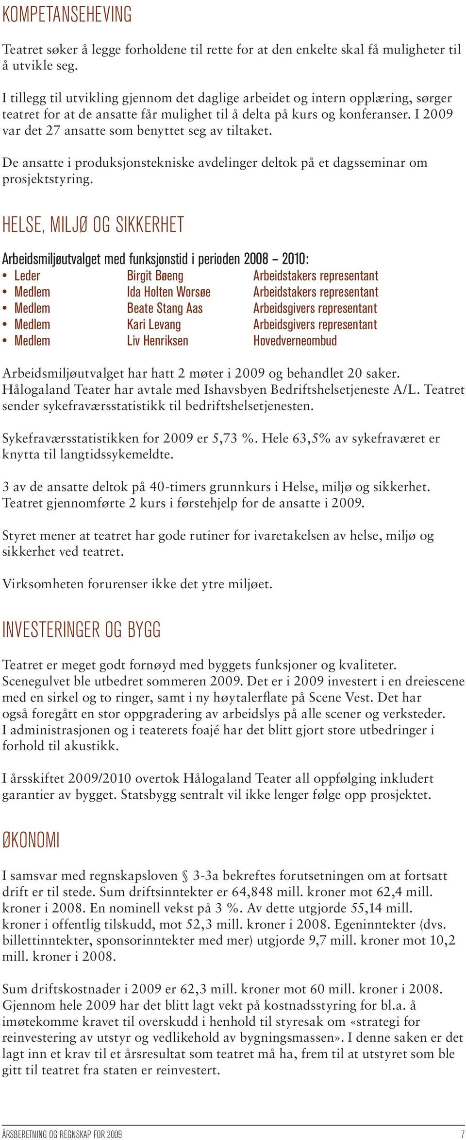 I 9 var det 7 ansatte som benyttet seg av tiltaket. De ansatte i produksjonstekniske avdelinger deltok på et dagsseminar om prosjektstyring.