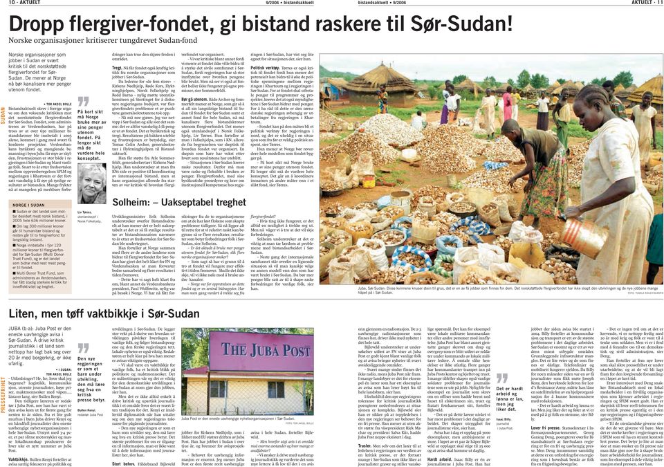 De mener at Norge nå bør kanalisere mer penger utenom fondet. TOR AKSEL BOLLE Bistandsaktuelt skrev i forrige utgave om den voksende kritikken mot det norskstøttede flergiverfondet for Sør-Sudan.
