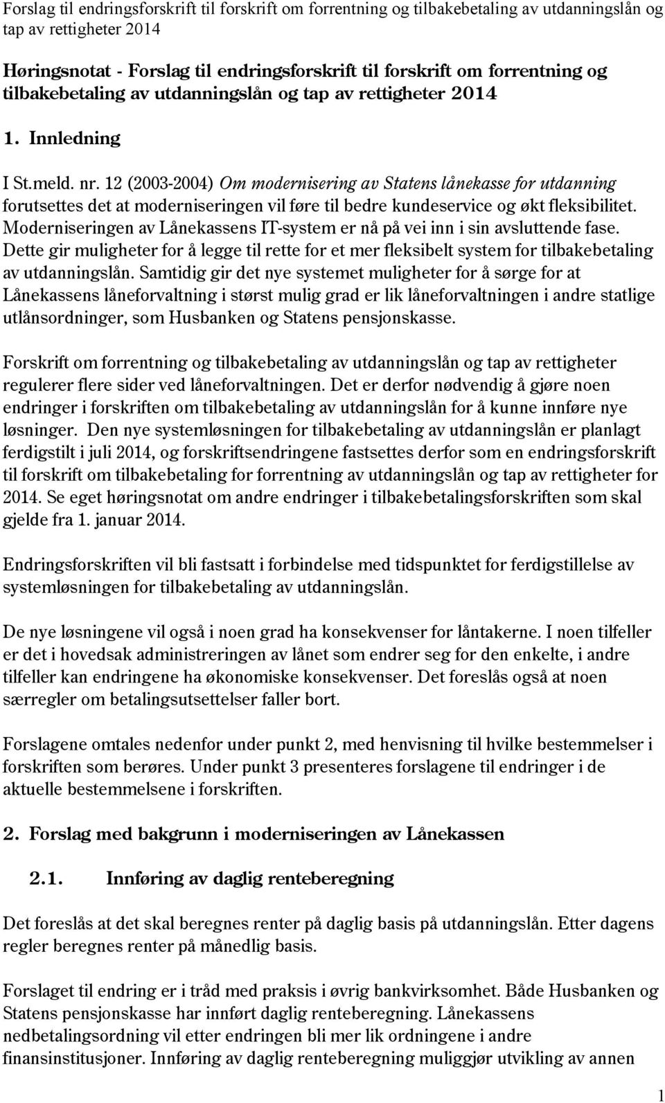 Moderniseringen av Lånekassens IT-system er nå på vei inn i sin avsluttende fase. Dette gir muligheter for å legge til rette for et mer fleksibelt system for tilbakebetaling av utdanningslån.