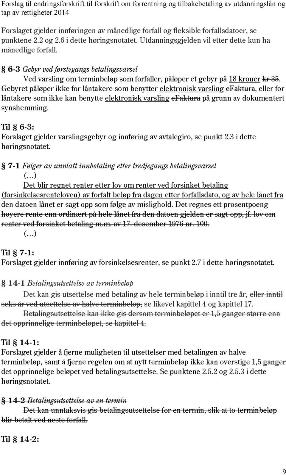 Gebyret påløper ikke for låntakere som benytter elektronisk varsling efaktura, eller for låntakere som ikke kan benytte elektronisk varsling efaktura på grunn av dokumentert synshemming.