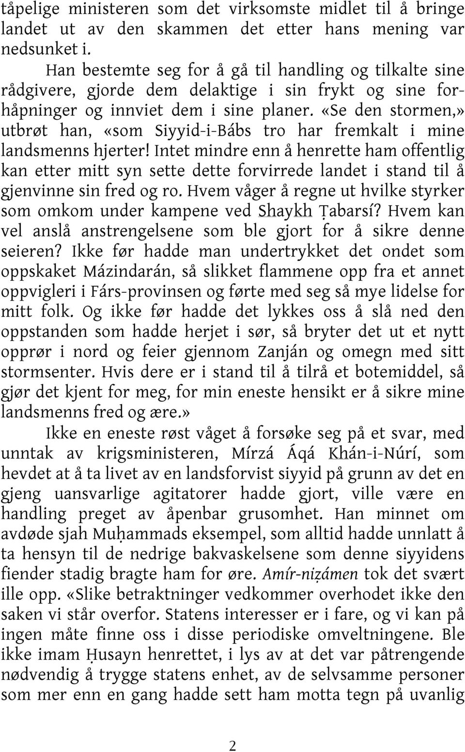 «Se den stormen,» utbrøt han, «som Siyyid-i-Bábs tro har fremkalt i mine landsmenns hjerter!