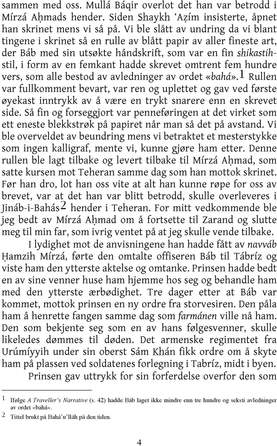 skrevet omtrent fem hundre vers, som alle bestod av avledninger av ordet «bahá».