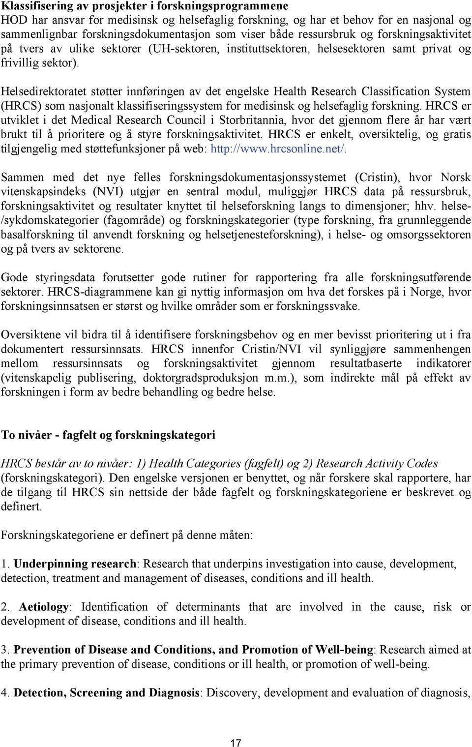 Helsedirektoratet støtter innføringen av det engelske Health Research Classification System (HRCS) som nasjonalt klassifiseringssystem for medisinsk og helsefaglig forskning.