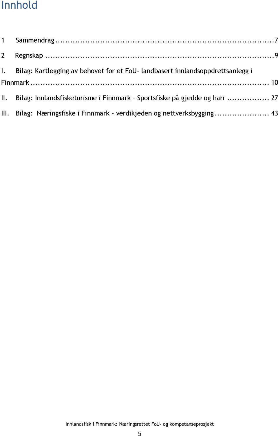 innlandsoppdrettsanlegg i Finnmark... 10 II.